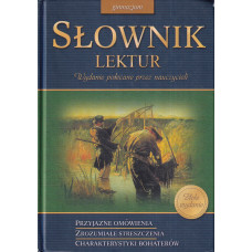 Słownik lektur : gimnazjum : przyjazne omówienia, zrozumiałe streszczenia, charakterystyki bohaterów